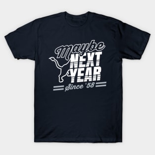 Maybe Next Year T-Shirt